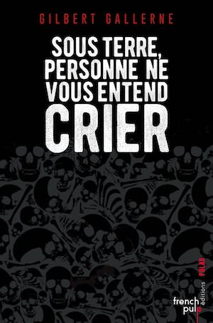 Gilbert GALLERNE - Sous terre personne ne vous entend crier