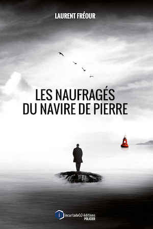 Laurent FREOUR - Les naufrages du navire de pierre