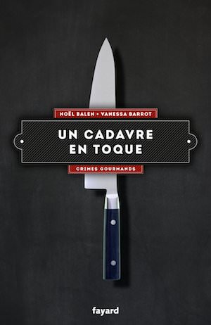 Noel BALEN et Vanessa BARROT - Un cadavre en toque