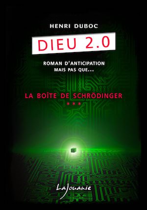Henri DUBOC - Dieu 2.0 – Tome 3 - La boite de Schrondinger