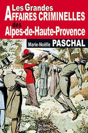 Les Grandes Affaires Criminelles Alpes-de-Hautes-Provence