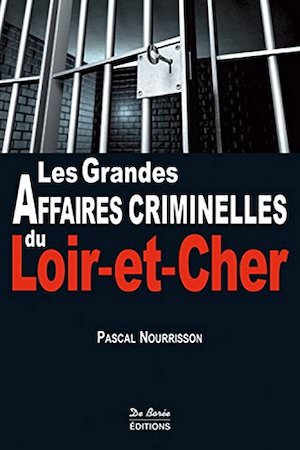Les Grandes Affaires Criminelles Loir et cher