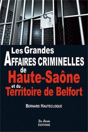 Les grandes affaires criminelles de Haute-Saone et du Territoire de Belfort