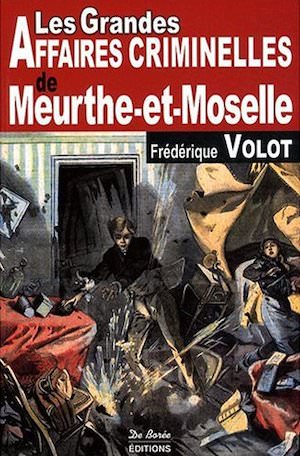Les Grandes Affaires Criminelles Meurthe et Moselle