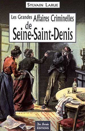 Les Grandes Affaires Criminelles Seine Saint Denis