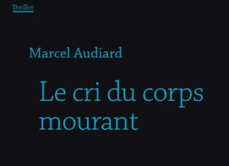 Marcel AUDIARD - Le cri du corps mourant