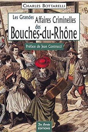 Les Grandes Affaires Criminelles Bouches du Rhone