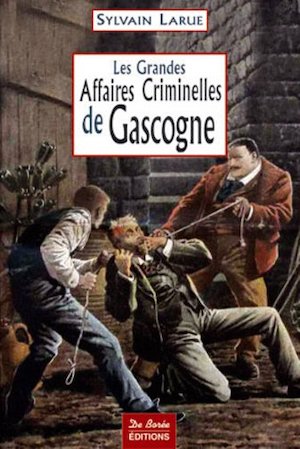 Les Grandes Affaires Criminelles gascogne