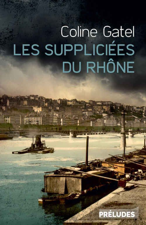 Coline GATEL : Les suppliciées du Rhône