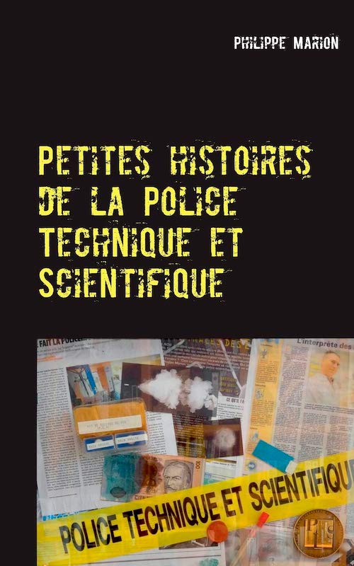 Philippe MARION - Petites histoires de la Police Technique et Scientifique