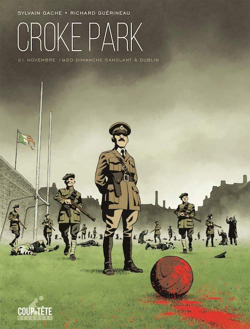 Croke Park dimanche sanglant a Dublin Sylvain GÂCHE et Richard GUÉRINEAU : Croke Park, dimanche sanglant à Dublin