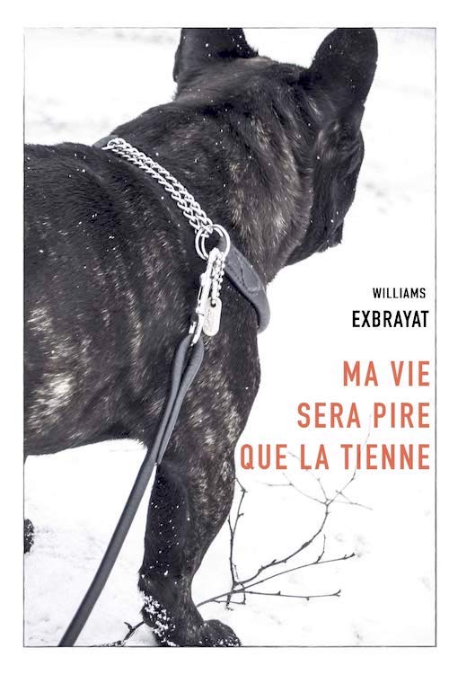 William EXBRAYAT : Ma vie sera pire que la tienne