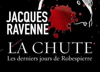 Jacques RAVENNE : La chute, Les derniers jours de Robespierre