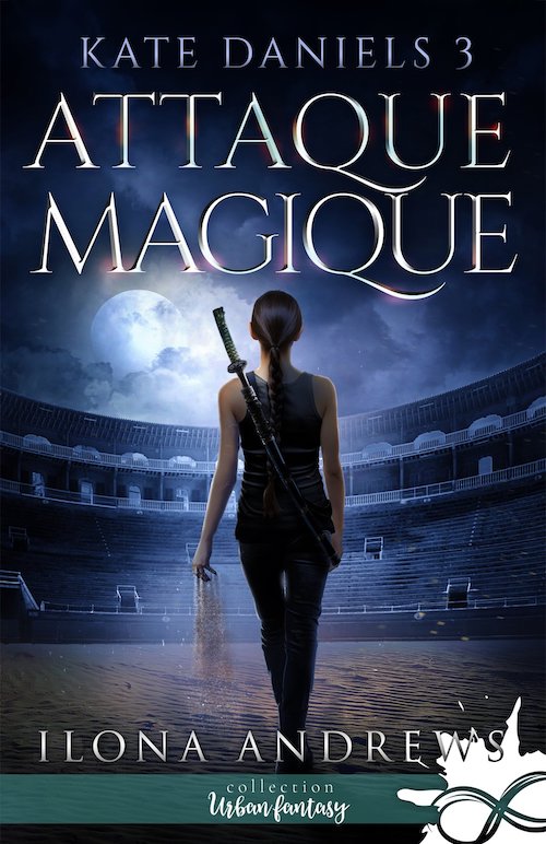 Ilona ANDREWS : Kate Daniels - 3 - Attaque magique