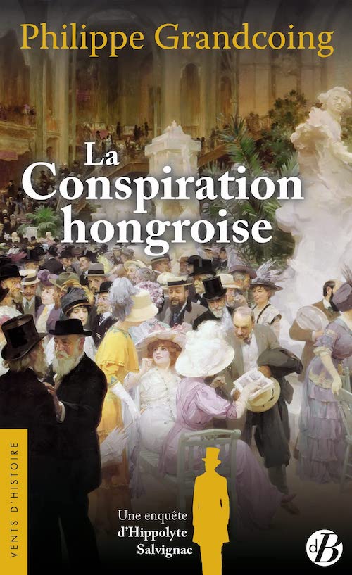 Philippe GRANDCOING - Une enquete Hippolyte Salvignac - 04 - La conspiration hongroise Philippe GRANDCOING : Une enquête d’Hippolyte Salvignac - 04 - La conspiration hongroise