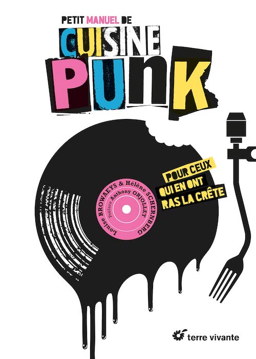 Helene SCHERNBERG et Louise BROWAEYS - Petit manuel de cuisine punk Helene SCHERNBERG et Louise BROWAEYS - Petit manuel de cuisine punk