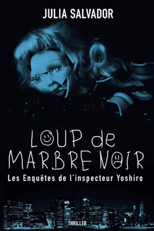 Julia SALVADOR - Enquetes Inspecteur Yoshiro - 01 - Loup de Marbre Noir Julia SALVADOR : Les Enquêtes de l'Inspecteur Yoshiro - 01 - Loup de Marbre Noir