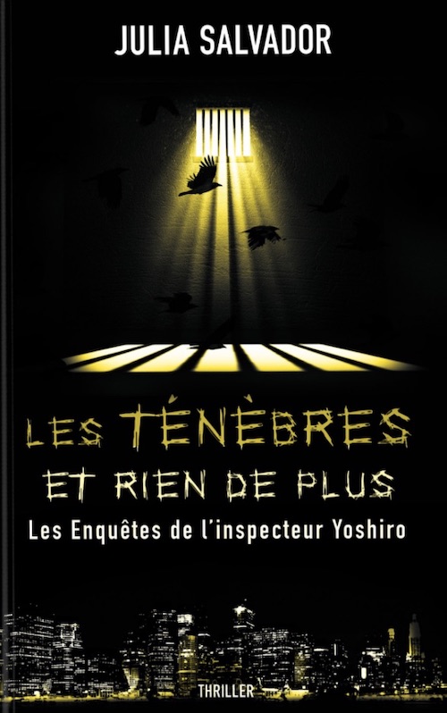 Julia SALVADOR : Les Enquêtes de l'Inspecteur Yoshiro - 03 - Les ténèbres et rien de plus