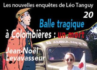 Enquêtes de Léo Tanguy - 20 - Balle tragique à Colombières : un mort par Jean-Noël LEVAVASSEUR