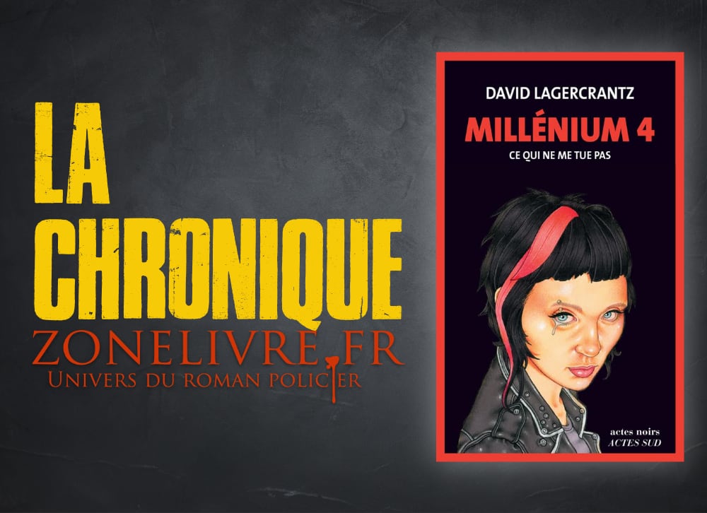 David LAGERCRANTZ : Millenium – Tome 4 – Ce qui ne me tue pas