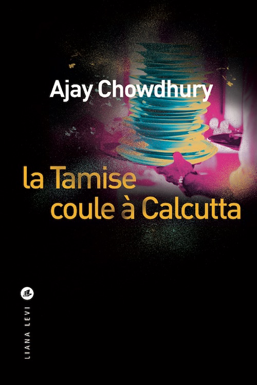 Ajay CHOWDHURY : La Tamise coule à Calcutta