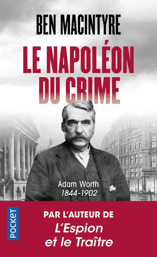 Ben MACINTYRE : Le Napoléon du crime - Adam Worth