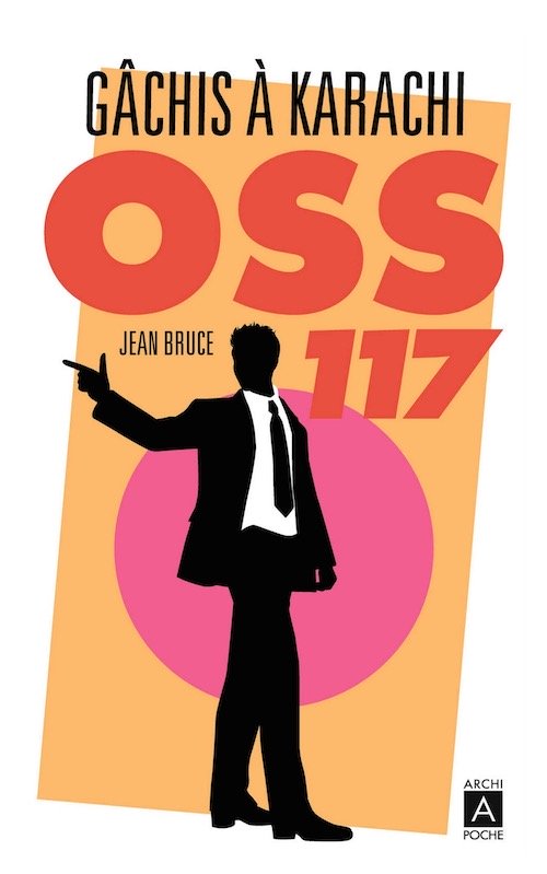 Jean BRUCE : OSS 117 - Gâchis à Karachi