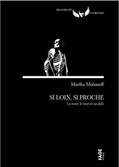 Marika MOISSEEFF : Si loin, si proche - La mort, le mort et au-delà
