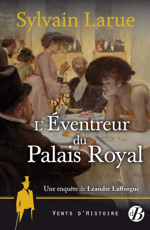 Sylvain LARUE - Une enquete de Leandre Lafforgue - 05 - eventreur du Palais Royal Sylvain LARUE : Une enquête de Léandre Lafforgue - 05 - L'éventreur du Palais Royal