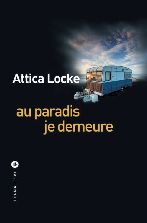 Attica LOCKE : Au paradis je demeure
