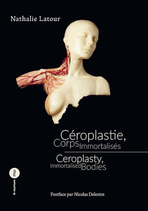 Nathalie LATOUR : Cérogplstie, corps immortalisés