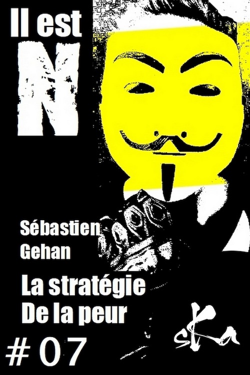 Sebastien GEHAN - Il est N - 07 - strategie de la peur Sébastien GEHAN : Il est N - 07 - La stratégie de la peur
