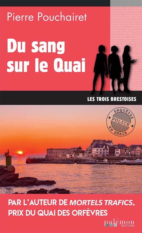 Pierre POUCHAIRET - Les trois Brestoises - 08 - Du sang sur le Quai Pierre POUCHAIRET : Les trois Brestoises - 08 - Du sang sur le Quai