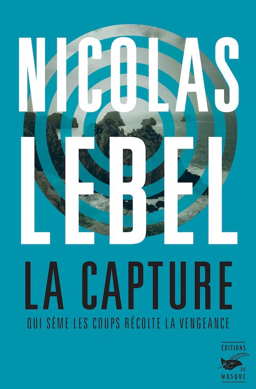 Nicolas LEBEL - Capture - Qui seme les coups recolte la vengeance