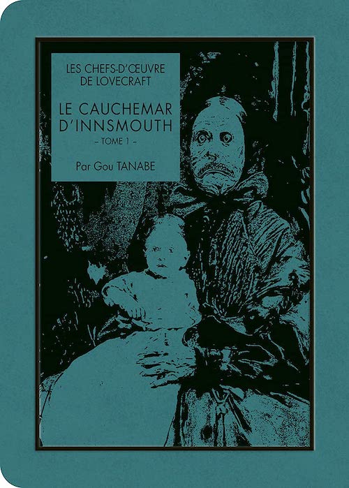 Gou TANABE - Les chefs d'oeuvre de Lovecraft - Le Cauchemar Innsmouth Gou TANABE : Les chefs d'oeuvre de Lovecraft - Le Cauchemar d'Innsmouth