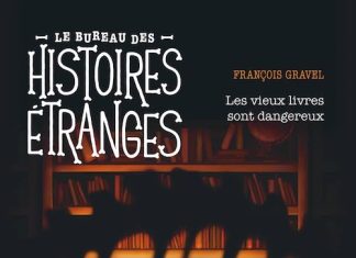 François GRAVEL : Le Bureau des Histoires Étranges – Les vieux livres sont dangereux François GRAVEL : Le Bureau des Histoires Étranges - Les vieux livres sont dangereux