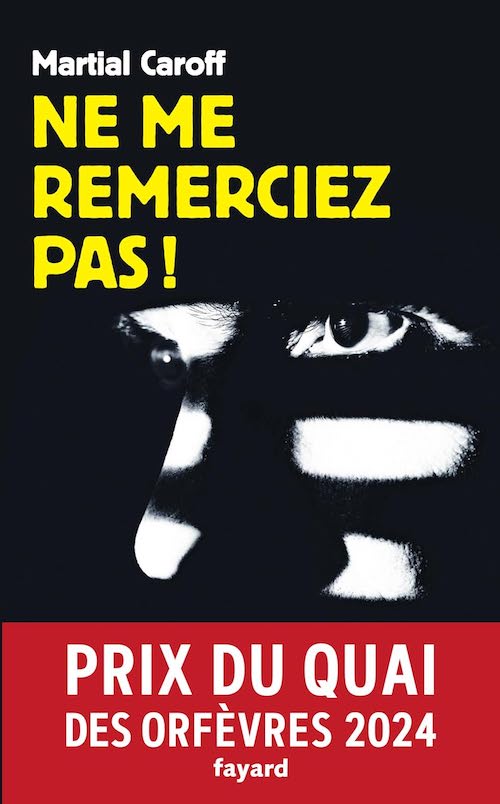 Martial CAROFF : Ne me remerciez pas ! - Prix du Quai des Orfèvres 2024