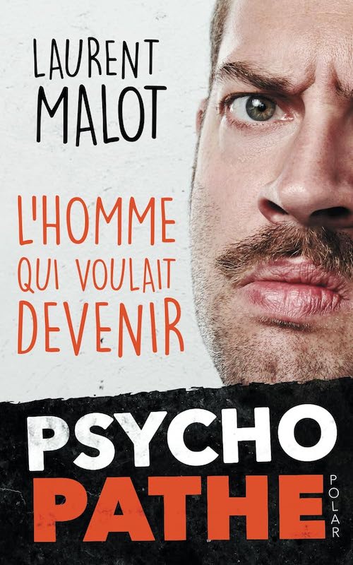 Laurent MALOT - homme qui voulait devenir psychopathe.jpg