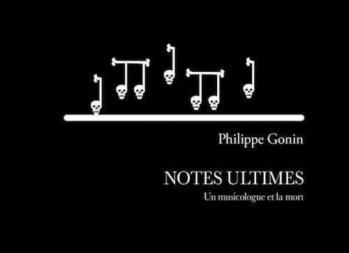 Philippe GONIN : Notes ultimes - Des musiciens et la mort