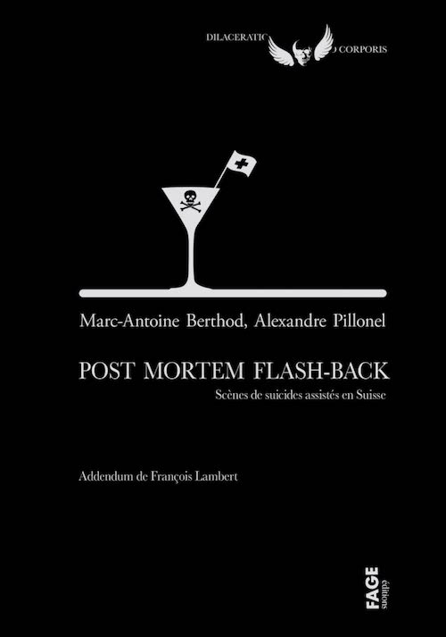 Marc-Antoine Berthod, Alexandre Pillonel : Post Mortem Flash-Back - Scènes de suicides assistés en Suisse