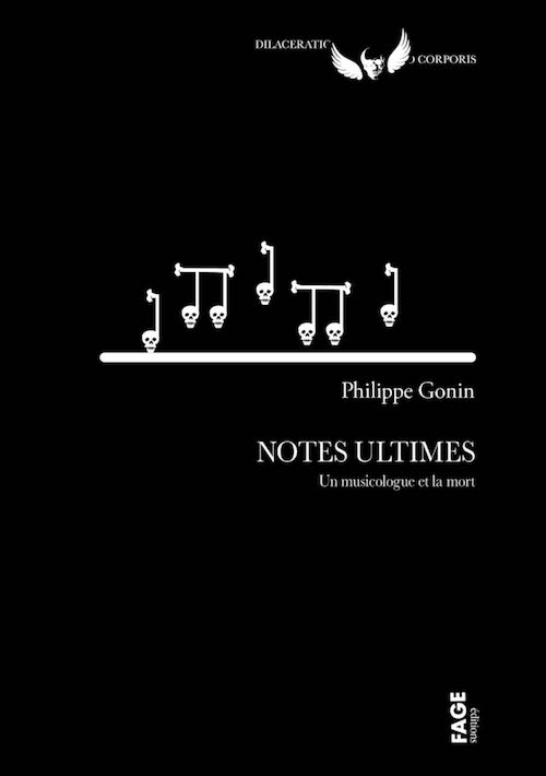 Philippe GONIN - Notes ultimes - Des musiciens et la mort Philippe GONIN : Notes ultimes - Des musiciens et la mort