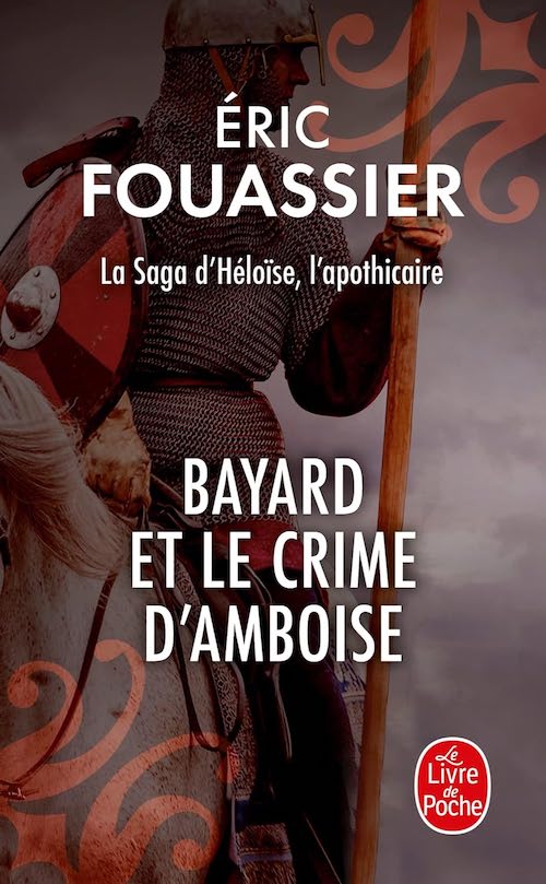 Eric FOUASSIER : La saga d'Héloïse, l'apothicaire - Tome 1 - Bayard et le crime d'Amboise