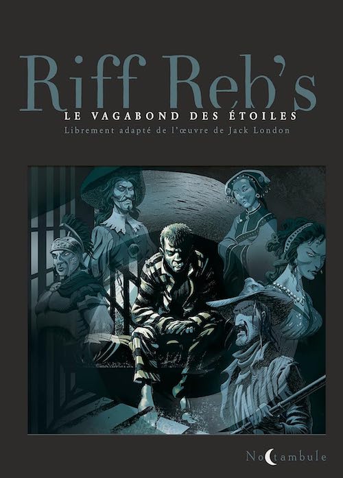 Riff Reb s - Le vagabond des etoiles Riff Reb's : Le vagabond des étoiles, d'après l'oeuvre de Jack London