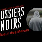 Dossiers Noirs : David Lefèvre, le Tueur des Marais Dossiers Noirs : David Lefèvre, le Tueur des Marais