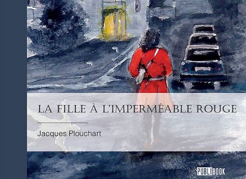 Jacques Plouchart : la fille à l'imperméable rouge
