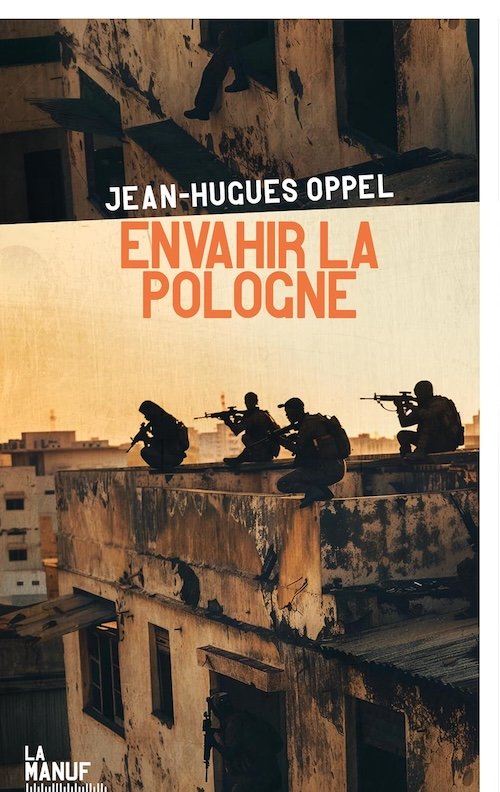Jean-Hugues Oppel - Envahir la Pologne