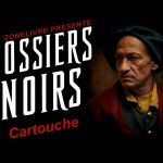 Dossiers Noirs : Cartouche, roi des voleurs Dossiers Noirs : Cartouche