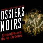 Dossiers Noirs : Chauffeurs de la Drôme Dossiers Noirs : Chauffeurs de la Drôme
